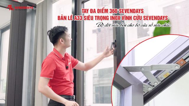 Bộ đôi hoàn hảo cho bộ cửa sổ hoàn mỹ Sự kết hợp hoàn hảo: Tay đa điểm 360 độ và bản lề A siêu trọng Sevendays