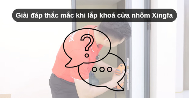 Giải đáp câu hỏi thường gặp khi lắp khoá cửa nhôm Xingfa