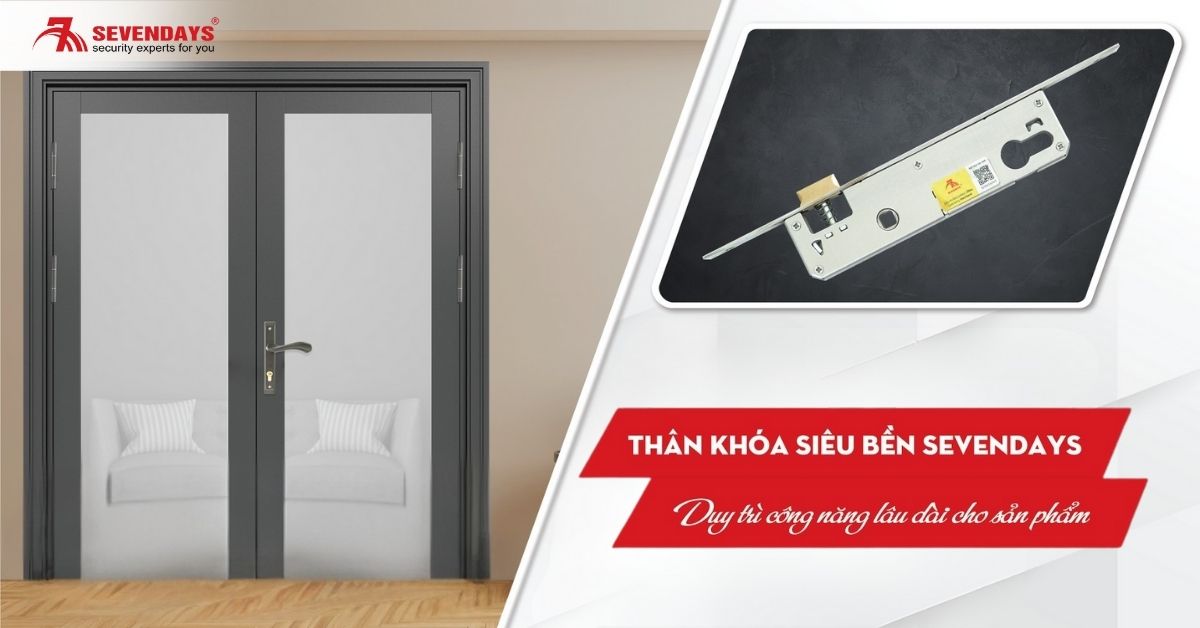 Lưu ý khi chọn lựa thân khóa đơn điểm Sevendays Thân khóa chắc chắn, bền bỉ